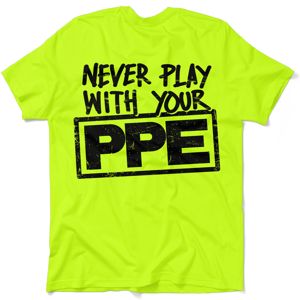 Never Play With Your PPE - Safety Shirts by Armed American Supply