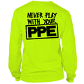 Never Play With Your PPE - Long Sleeve Hi-Vis T-Shirt by Armed American Supply