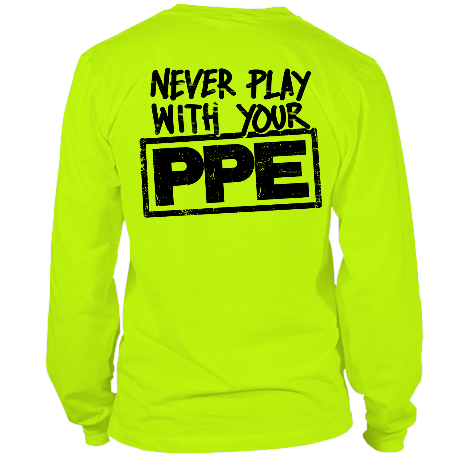 Never Play With Your PPE - Long Sleeve Hi-Vis T-Shirt by Armed American Supply