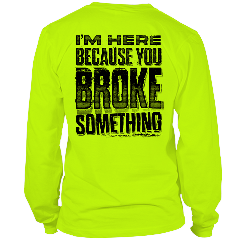 Broke Something - Long Sleeve Hi-Vis T-Shirt by Armed American Supply
