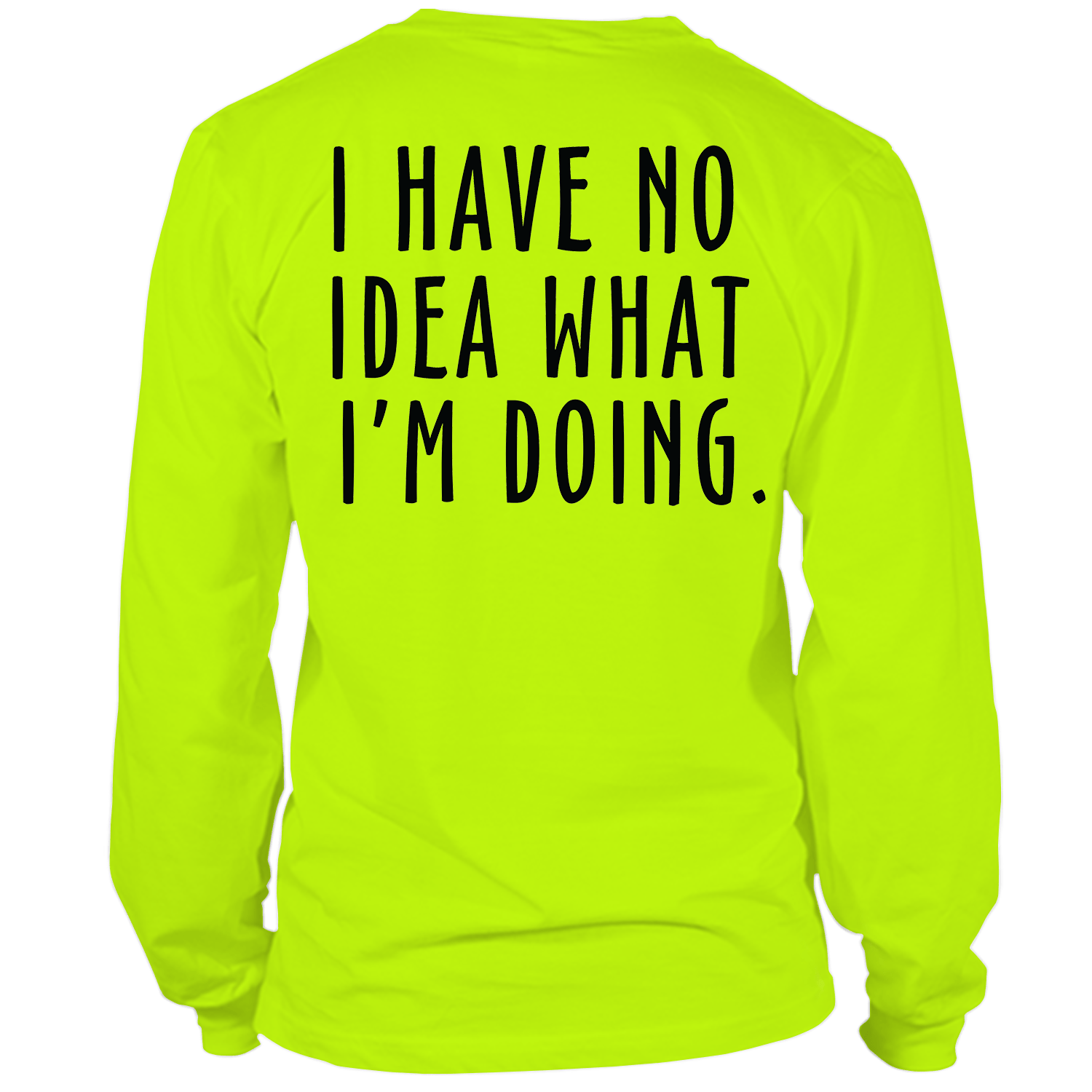 No Idea What I'm Doing - Long Sleeve Safety Hi-Vis T-Shirt by Armed American Supply