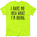 No Idea What I'm Doing - Safety Yellow Hi-Vis T-Shirt by Armed American Supply