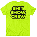 Shit Show Crew - Safety Yellow T-Shirt by Armed American Supply