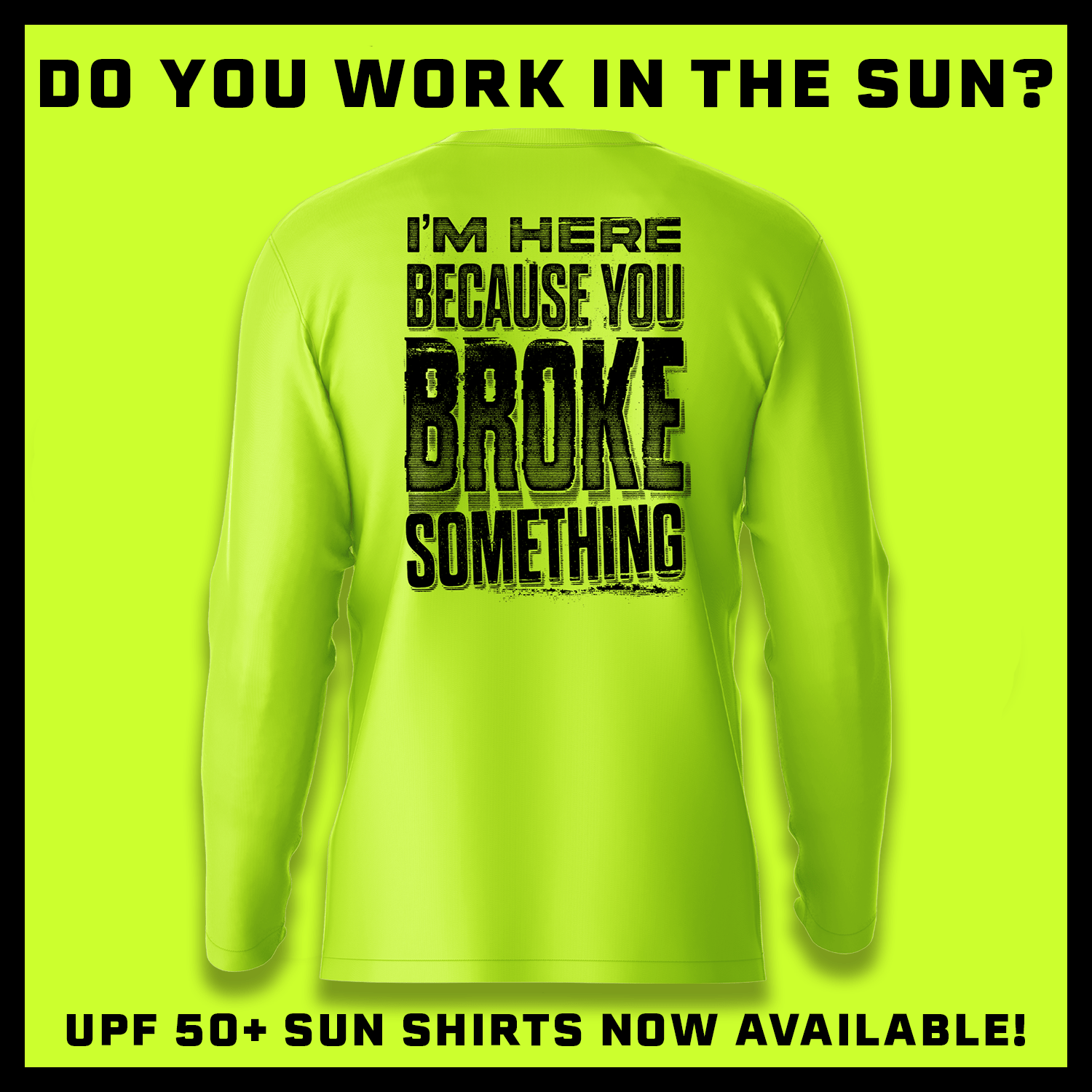 Broke Something - Hi-Visibility UPF 50 Long Sleeve Sun Shirt by Armed American Supply